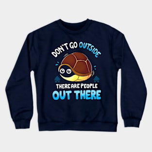 Don't go Outside... Crewneck Sweatshirt